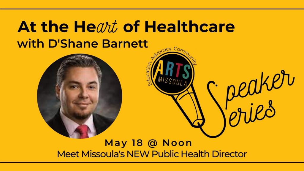 promotional graphic from may 2021 arts missoula speaker series at the heart of healthcare with d'shane barnett, missoula's public health director.